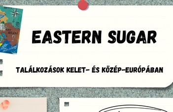 Konferencia felhívás: Eastern Sugar – Találkozások Kelet- és Közép-Európában